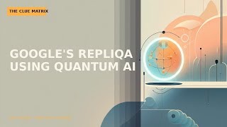 Google's REPLIQA: Using Quantum AI to Decode Biology and Design Future Medicines