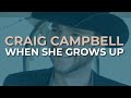 Craig Campbell - When She Grows Up (Official Audio)