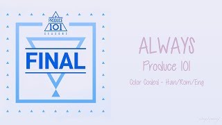 Produce 101 [프로듀스101] - Always [이 자리에] (Color Coded Lyrics | Han/Rom/Eng)