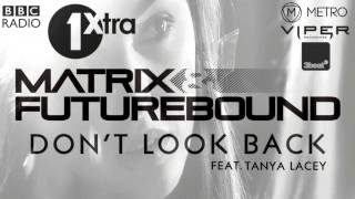 Matrix &amp; Futurebound - Don&#39;t Look Back (feat. Tanya Lacey) [MistaJam World Premiere]