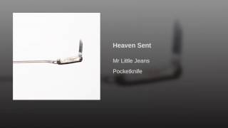 Heaven Sent-Mr Little Jeans