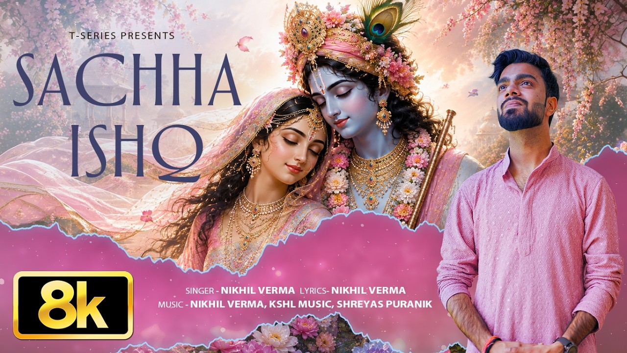 Sachha Ishq 8K Full Song: Nikhil Verma | Shreyas Puranik | Kshl Music | Shri Krishna Janmashtami
