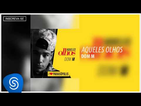 Dom M - Aqueles Olhos (I Love Paraisópolis) [Áudio Oficial]