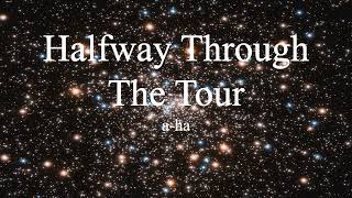 a-ha - Halfway Through The Tour (lyrics)