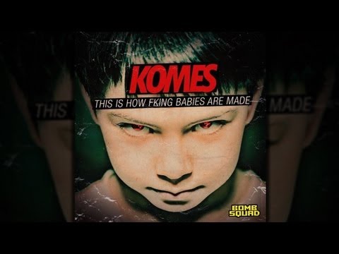 Komes - This Is How Fking Babies Are Made
