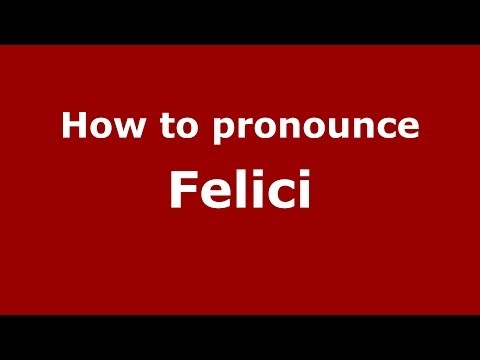 How to pronounce Felici (Italian/Italy) - PronounceNames.com
