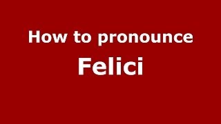 How to pronounce Felici