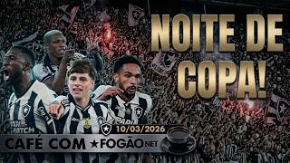 CAFÉ COM FOGÃONET: BOTAFOGO DECIDE SEU DESTINO NA LIBERTADORES | TEXTOR FALA SOBRE ELENCO