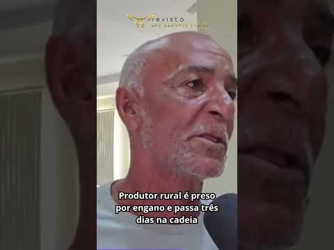 Produtor rural é preso por engano e passa três dias na cadeia