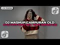 DJ MASHUP CAMPURAN OLD X STYLE MELODY TANTE TANTE VIRAL TIKTOK 2025