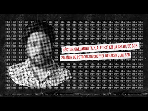 Foex en La Celda De Bob: 20 años de Potoco Discos y el renacer de Héctor Gallardo
