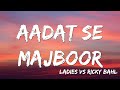 Aadat Se Majboor Ladies Vs Ricky Bahl Ranveer Singh Anushka Sharma Benny Day Lyrics