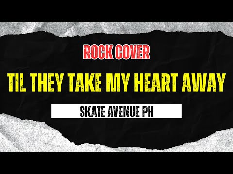 Skate Avenue PH - Till They Take My Heart Away (Rock Version)