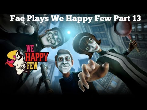 "Malpractice" Fae Plays We Happy Few Part 13 (FINALE)