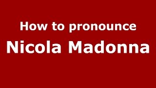 How to pronounce Nicola Madonna
