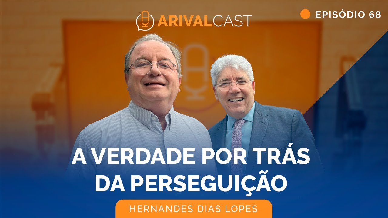 Por Que Somos Perseguidos? - Hernandes Dias Lopes | ArivalCast 68