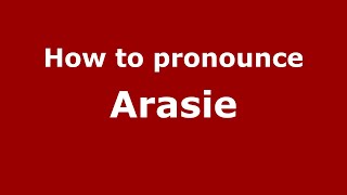How to pronounce Arasie
