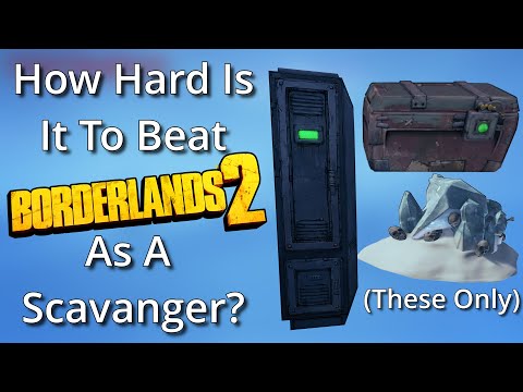 How Hard is it to Beat Borderlands 2 as a Scavanger?
