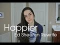 Happier - Ed Sheeran || Rewrite Cover by Marissa Pellis