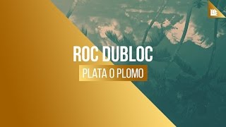 Roc Dubloc - Plata O Plomo