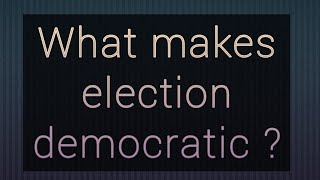 Cl.9 CIVICS What makes election democratic? Ch. Electoral Politics