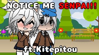 Notice Me Senpai ft.Kitepitou [ READ DESC ]