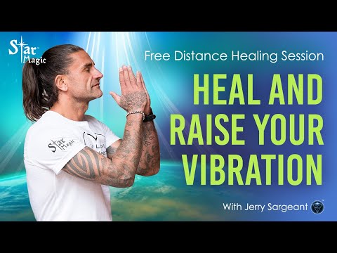 Free Distance Healing Session - Heal and Raise Your Vibration (JERRY SARGEANT)