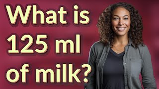 What is 125 ml of milk