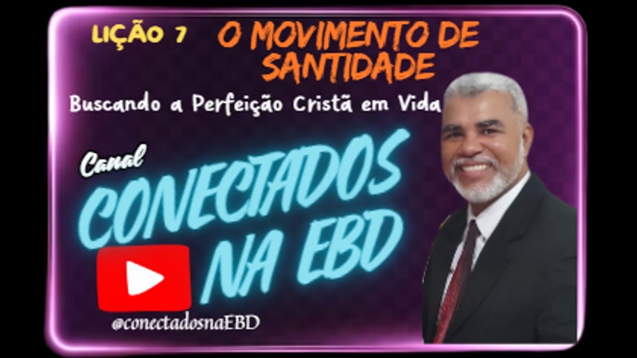 Lição 7 O Movimento de Santidade: Buscando a Perfeição Cristã em Vida