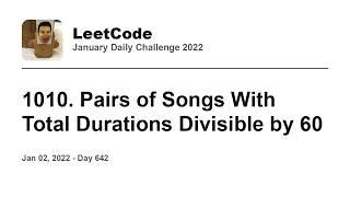 YouTube video 'Daily Leetcode #642: Jan 02, 2022 - 1010. Pairs of Songs With Total Durations Divisible by 60'