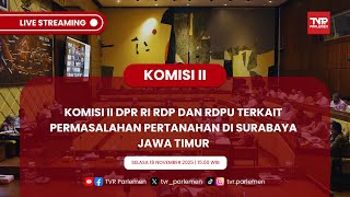 KOMISI II DPR RI RDP DAN RDPU TERKAIT PERMASALAHAN PERTANAHAN DI SURABAYA JAWA TIMUR