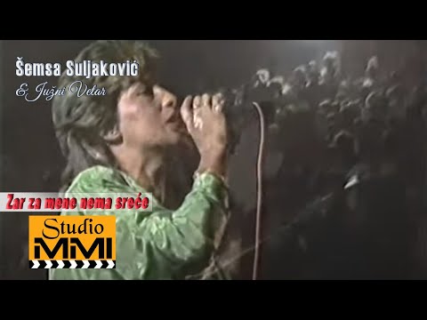 Semsa Suljakovic i Juzni Vetar - Zar za mene nema srece (1986)