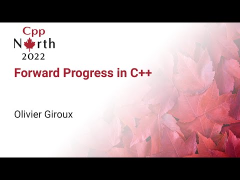 Forward Progress in C++ - Olivier Giroux - CppNorth 2022