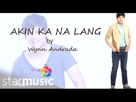 Akin Ka Na Lang - Wynn Andrada (Lyrics)