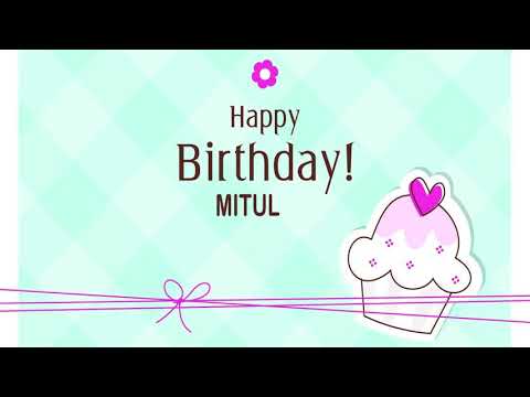 HappY   BI RTHDAY    MITUL  VIDEO