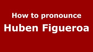 How to pronounce Huben Figueroa
