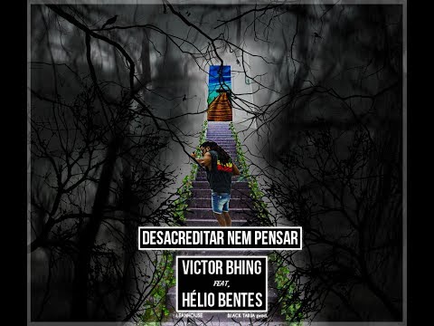 Victor Bhing Desacreditar nem pensar Feat Helio Bentes (Video Lyrics)