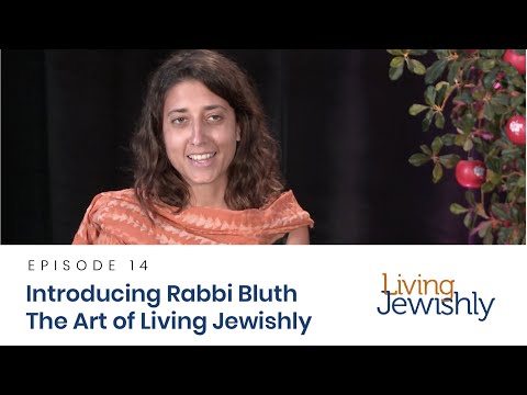 Introducing Rabbi Bluth: The Art of Living Jewishly