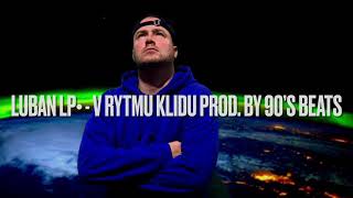 Video Luban LP• - V Rytmu Klidu prod. by 90’s Beats