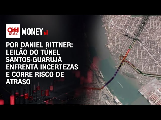 Leilão do túnel Santos-Guarujá enfrenta incertezas e corre risco de atraso | FECHAMENTO DE MERCADO