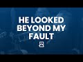 He Looked Beyond My Fault