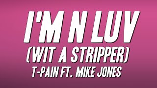 Download lagu T-Pain - I'm N Luv (Wit a Stripper) ft. Mike Jones (Lyrics) mp3