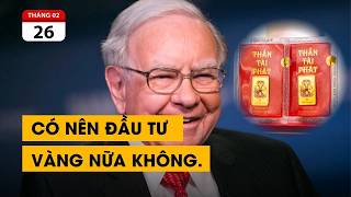 Ngày vía thần tài có nên đầu tư vàng không. Tại sao Warren Buffet không thích vàng, chỉ thích bạc.