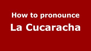 How to pronounce La Cucaracha
