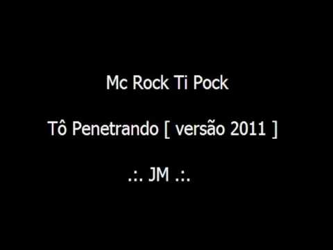 Mc Rock Ti Pock - To Penetrando  [ versão 2011 ]