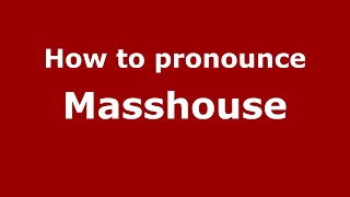 How to pronounce Masshouse