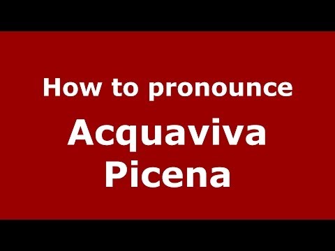 How to pronounce Acquaviva Picena (Italian/Italy) - PronounceNames.com