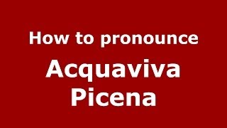 How to pronounce Acquaviva Picena