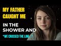 Daughter S Forbidden Feelings For Her Single Father Based On True Story