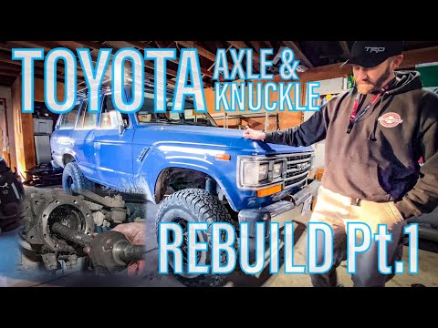 TOYOTA AXLE & KNUCKLE REBUILD Pt. 1 | 60 Series  (FJ60/40/45/Pickup et al)